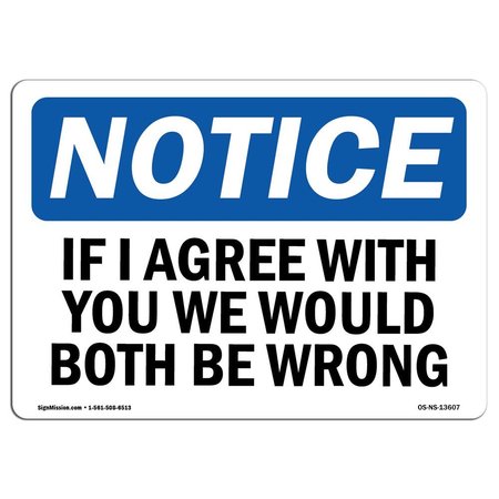 SIGNMISSION OSHA Notice, 3.5" Height, If I Agree With You We Would Both Be Wrong Sign, 5" X 3.5", Landscape OS-NS-D-35-L-13607